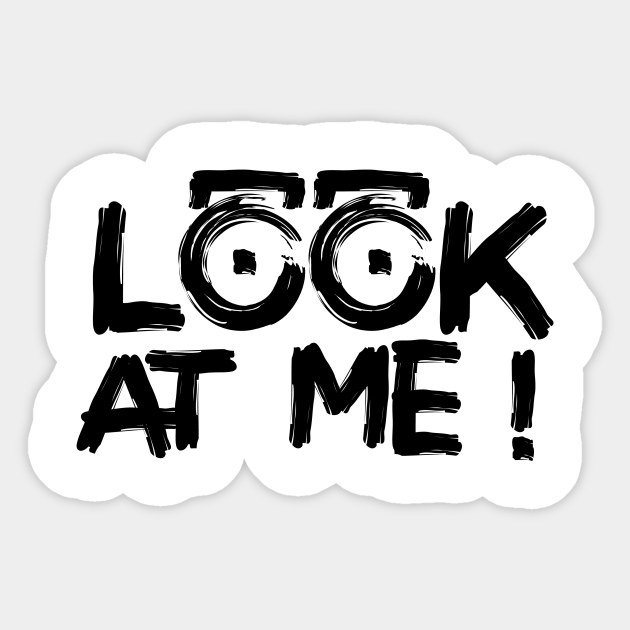 LOOK AT ME ! Look At Me Sticker TeePublic